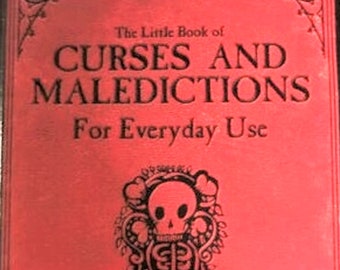 THE LITTLE BOOK OF CURSES AND MALEDICTIONS FOR EVERYDAY USE 