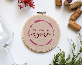 Hand Embroidered "Say You'll Be Wine" - 5 Inch Hoop Coffee Pun