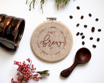 Hand Embroidered "Just Brew It" - 5 Inch Hoop Coffee Pun