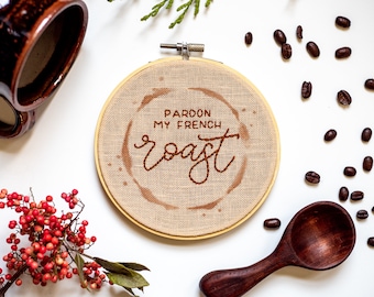 Hand Embroidered "Pardon My French Roast" - 5 Inch Hoop Coffee Pun