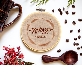 Hand Embroidered "Espresso Yourself" - 5 Inch Hoop Coffee Pun