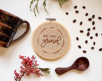 Hand Embroidered "Rise And Grind" - 5 Inch Hoop Coffee Pun