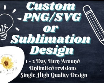 May include: Black chalkboard background with white and teal text that reads "Custom PNG/SVG or Sublimation Design." Includes a lightbulb and pencil illustration. A logo with a sunflower and the text "Wicked Wildflower Design Studio" is also present.