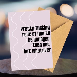 Humorous Greeting Card for Adults, younger then me Card for Friends, Funny Birthday Cards, Sarcastic Cards, Adulting Humor Cards