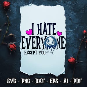 Ich hasse alle außer dir SVG, Valentinstag SVG, Dark Humor, Gothic SVG, Liebe SVG, lustige Sublimation Valentinstag, digitaler Download