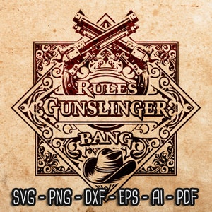 May include: A vintage-style graphic with the words "RULES GUNSLINGER BANG" in a diamond shape, featuring crossed pistols and a cowboy hat. The design is in shades of brown and includes the file formats SVG, PNG, DXF, EPS, AI, and PDF.