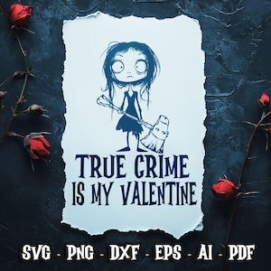 Wahres Verbrechen ist mein Valentinstag SVG, Valentinstag SVG, dunkler Humor, Gothic SVG, Liebe svg, lustige Valentinstag Sublimation, digitaler Download