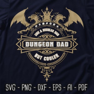 May include: A gold and white graphic design with two dragons flanking a crest. The crest features a crown, dice, and the text "Like a regular dad, Dungeon Dad, but cooler".