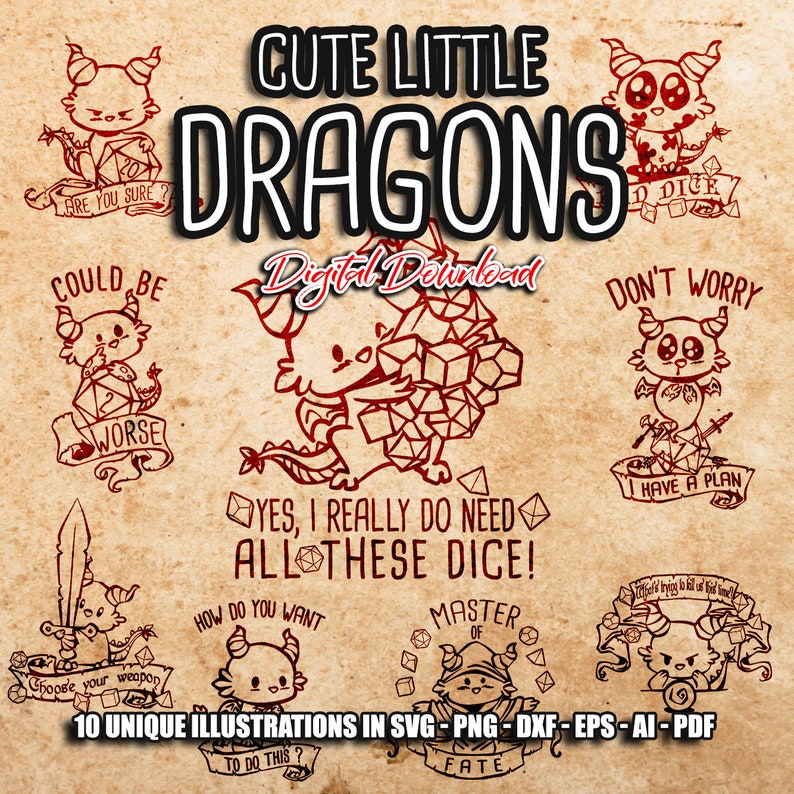 May include: Ten digital illustrations of cute little dragons with various sayings. The sayings include "Are you sure?", "Could be worse", "Yes, I really do need all these dice!", "Don't worry, I have a plan", "How do you want to do this?", "Master of fate", "Choose your weapon", and "D Dice".