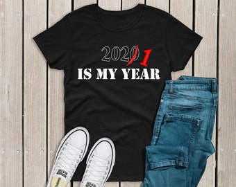 2021 Is My Year Shirt, 2021 New Years Shirt, Funny New Years Shirt, NYE Party Shirt, 2020 Quarantine Shirt