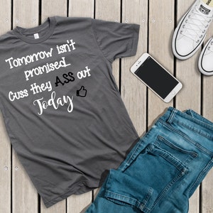 Tomorrow is Not Promised Cuss Them Out Today T-Shirt, Funny Shirt, Meme Tee