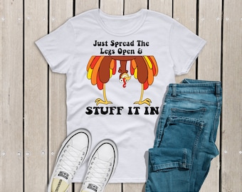 Spread the Legs and Stuff it In Thanksgiving Shirt, Funny Turkey Thanksgiving T-Shirt, Thanksgiving Dinner Shirt, Funny Thanksgiving Shirt