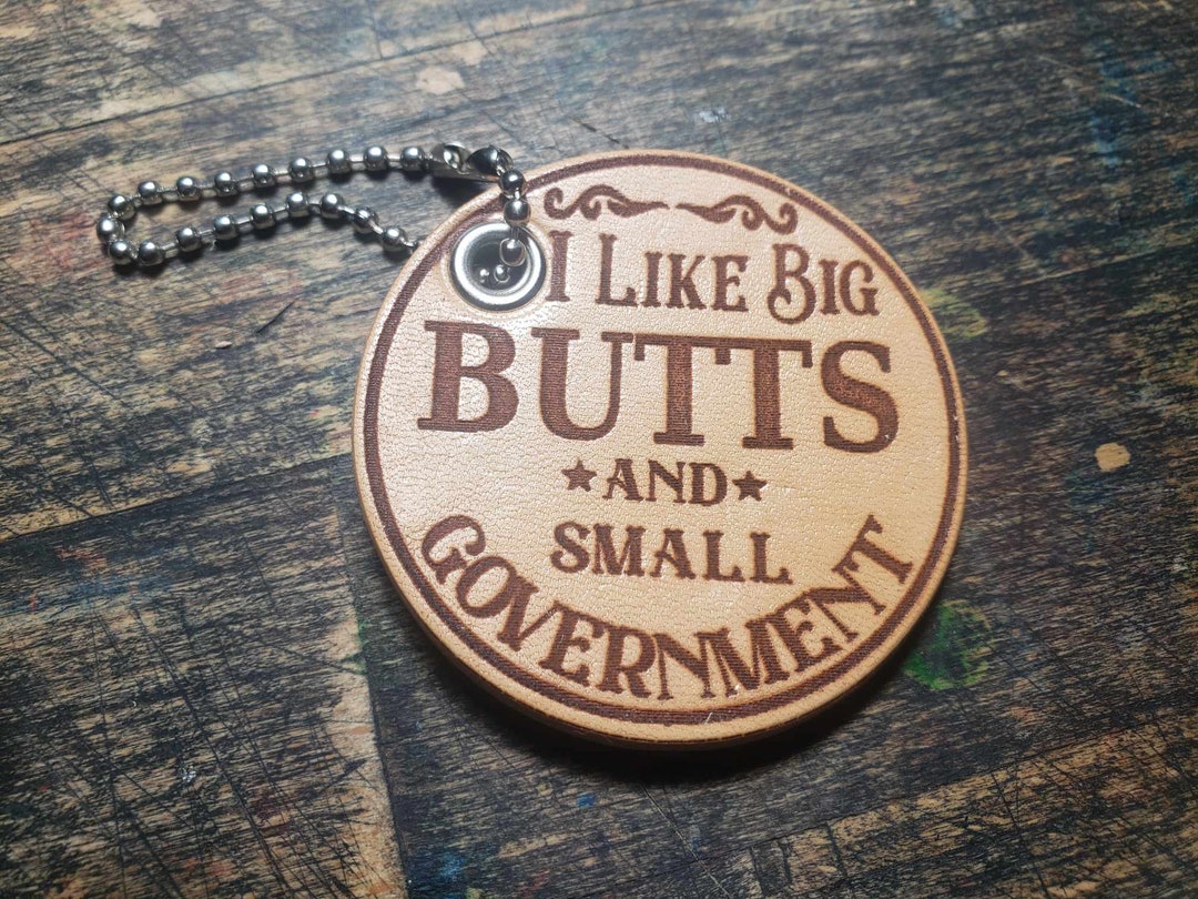 Government Keychains Leather Keychain i Like Big Butts and Small Government - Etsy
