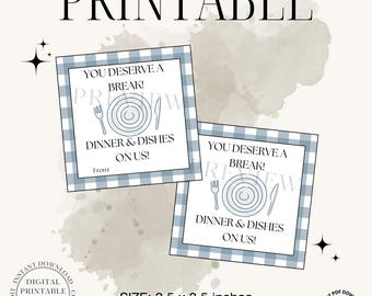 May include: Printable gift tags with a blue gingham border. The tags read "You deserve a break! Dinner & Dishes on us!" and are 3.5 x 3.5 inches. Includes both options.