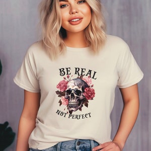 Fall Shirt, Be Real Not Perfect, Everyday Skull With Roses, Cute Halloween T-Shirt, Halloween Costume Shirt, Women&#39;s Halloween Shirt Gift,