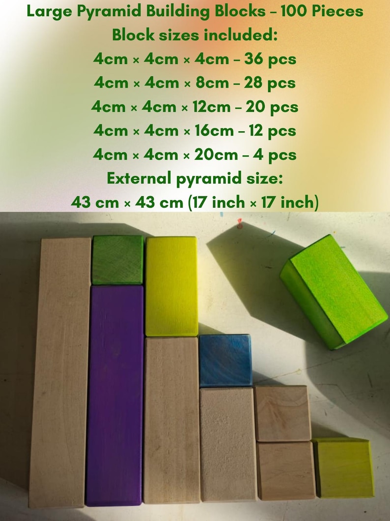Large Pyramid Building Blocks – 100 Pieces
Block sizes included:
4cm × 4cm × 4cm – 36 pcs
4cm × 4cm × 8cm – 28 pcs
4cm × 4cm × 12cm – 20 pcs
4cm × 4cm × 16cm – 12 pcs
4cm × 4cm × 20cm – 4 pcs
External pyramid size:
43 cm × 43 cm (17 inch × 17 inch)