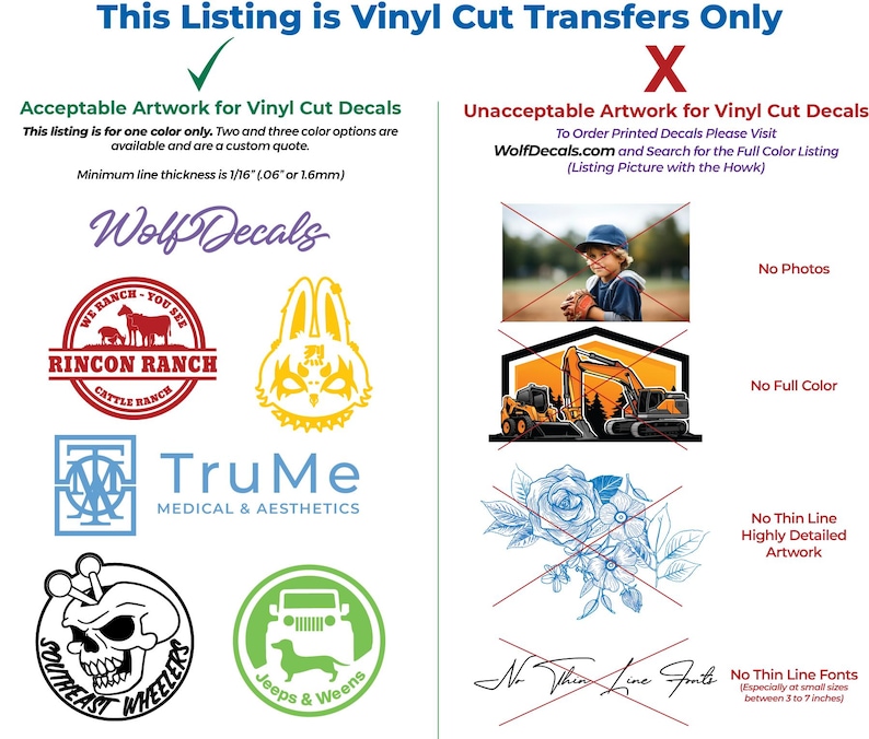 May include: A guide to acceptable and unacceptable artwork for vinyl cut decals. Acceptable artwork includes simple designs with a single color, such as a logo for a cattle ranch, a bunny rabbit, a medical logo, a skull, and a jeep with a dachshund. Unacceptable artwork includes photos, full color designs, thin line artwork, and thin line fonts.