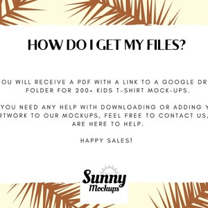 May include: Text graphic with a tropical leaf background. The text reads "HOW DO I GET MY FILES?" and explains that a PDF with a link to a Google Drive folder containing 200+ kids t-shirt mock-ups will be provided. It also offers help with downloading or adding artwork to the mock-ups. The graphic is signed "Sunny Mockups".