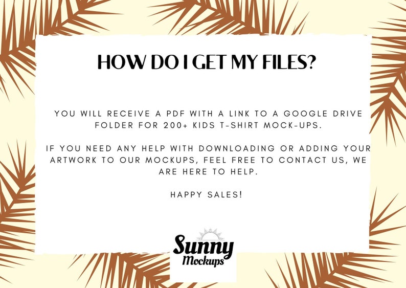 May include: Text graphic with a tropical leaf background. The text reads "HOW DO I GET MY FILES?" and explains that a PDF with a link to a Google Drive folder containing 200+ kids t-shirt mock-ups will be provided. It also offers help with downloading or adding artwork to the mock-ups. The graphic is signed "Sunny Mockups".
