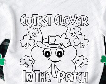 Cutest Clover In The Patch Svg, St Patricks Day Coloring Svg, Kids St Patricks Day Svg, Shamrock Svg, Clover Svg, Coloring Shirt Svg Png Eps
