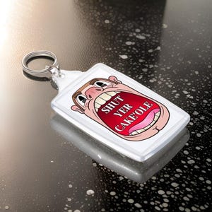 Shut Yer Cake&#39;ole! Black Country dialect JUMBO acrylic Keyring.  Keychain