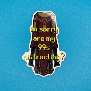 May include: A sticker featuring a stylized brown and gold robe design with the text "I'm sorry are my 99s distracting?" in a pixelated font. The sticker is on a blue background.