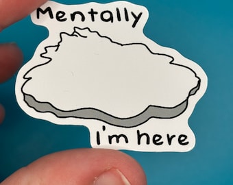 Puede incluir: Pegatina blanca con un contorno negro de una nube y el texto "Mentally I'm here".
