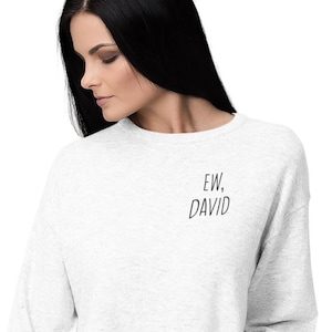 Schitts Creek Crewneck Shirt | EW, DAVID Crewneck | Alexis Rose | David Rose | Gift Ideas | Humorous Tshirt |