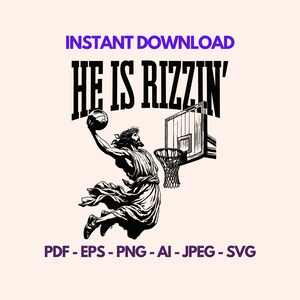 May include: A black and white illustration of a man in a robe playing basketball. The text "HE IS RIZZIN'" is above the image. The text "INSTANT DOWNLOAD" is above the text "HE IS RIZZIN'". The text "PDF - EPS - PNG - AI - JPEG - SVG" is below the image.