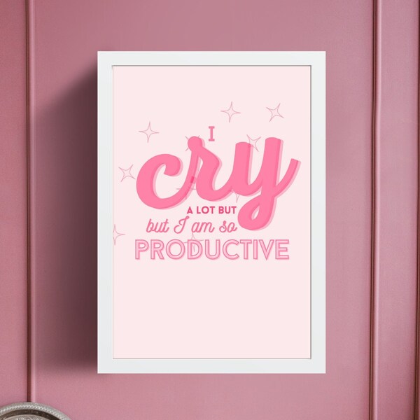 I Cry A Lot But I Am So Productive Wall Artwork Printable (Pink)