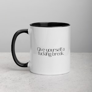 Give Your Self A F*ckin Break | Funny Mug And Coffee Cup To Remind Yourself To Rest