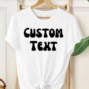 Custom Text Shirt, Personalized Quote T-Shirt, Customizable Your Words Tee, Birthday Gift, Custom Christmas T Shirt, Custom Saying Tshirt