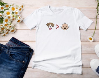 Dogs > Babies Tshirt • Perfect Gift for Childfree Dog Lovers • FREE SHIPPING