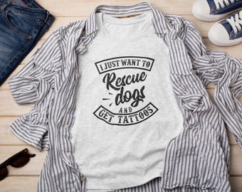 I Just Want To Rescue Dogs and Get Tattoos Tshirt | Perfect for Animal Lovers, Dog Rescuers, and Tattoo Enthusiasts