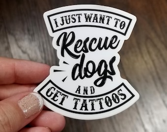 I Just Want to Rescue Dogs & Get Tattoos Sticker | Funny Dog Dads Dog Moms Tattoos Rescue Cell Phone Case Laptop Sticker