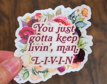 You Just Gotta Keep Livin' Man Waterproof Sticker | 70s Matthew McConaughey Quote Dazed & Confused Boho Flowers Hippy | 90s Movies