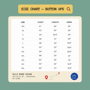 May include: A size chart for button-up shirts with a yellow header reading SIZE CHART - BUTTON UPS. The table lists sizes from 2XS to 6XL with corresponding chest, length, and arm measurements in inches. Includes Silly Goose Sizing address text.