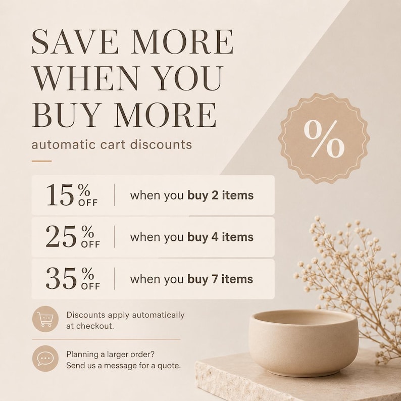May include: A beige graphic advertisement stating SAVE MORE WHEN YOU BUY MORE with automatic cart discounts of 15% off for 2 items, 25% off for 4 items, and 35% off for 7 items. A small beige bowl and dried flowers are visible in the corner.