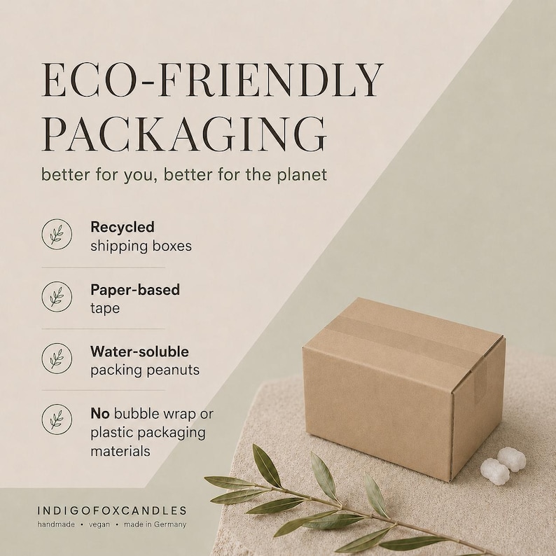 May include: A brown cardboard shipping box with paper-based tape, accompanied by two small white packing peanuts and a green olive branch. Text reads: ECO-FRIENDLY PACKAGING, better for you, better for the planet, Recycled shipping boxes, Paper-based tape, Water-soluble packing peanuts, No bubble wrap or plastic packaging materials, INDIGOFOXCANDLES handmade vegan made in Germany.