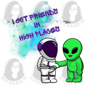 Alien - Friends in high places - UFO - Design PNG file ONLY