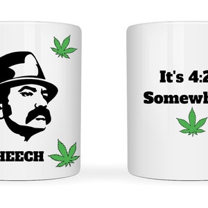 May include: White ceramic mug featuring a black silhouette of a man with a mustache and hat, surrounded by green cannabis leaves. The word "CHEECH" is printed below the image. The other side of the mug reads "It's 4:20 Somewhere" with a green cannabis leaf.