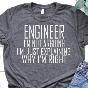 Engineer I&#39;m Not Arguing I&#39;m Just Explaining Why I&#39;m Right Shirt, Gift for Engineers, Funny Engineer Shirt, Engineer Shirt, Engineer Tee