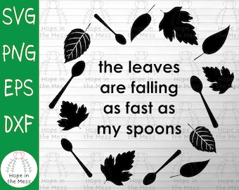 The Leaves are Falling as Fast as my Spoons - Fall Svg - Chronic Illness Svg - Spoonie Svg
