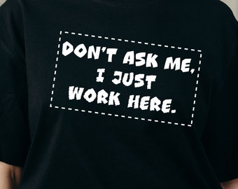 Don't Ask Me, I Just Work Here SVG, funny job svg, retail humor svg, retail life svg, retail svg