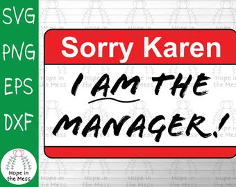 Sorry Karen I AM the Manager! Name Tag Svg - Retail Humor Svg - Karen Svg - Svg, Png, Eps, Dxf