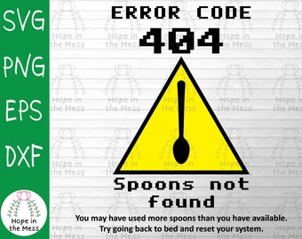 Error Code 404 Spoons Not Found, Funny Fibromyalgia svg, chronic illness svg, chronic illness humor, tech humor svg