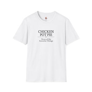 May include: White t-shirt with black text that reads "Chicken Pot Pie Three of My Favorite Things."