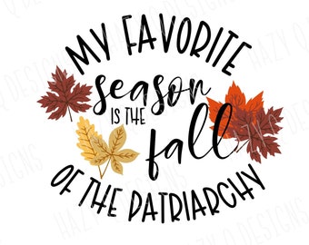 My Favorite Season is the Fall of the Patriarchy SVG | Strong Women for Fundamental Rights SVG PNG, Protect Women Rights jpeg