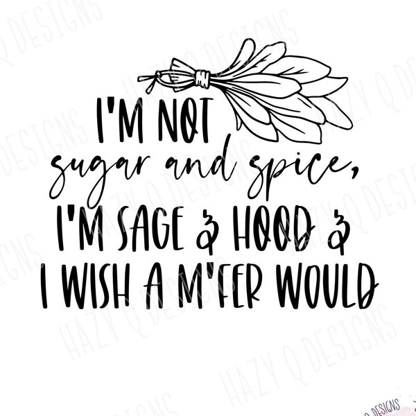 I'm Not Sugar And Spice, Sage And Hood, Spiritual Clipart, Digital Download, Witchy Clipart, Smudge, Spiritual Stop Playin With Me SVG