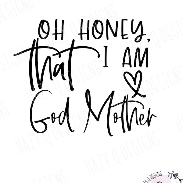 Oh Honey, I am that God Mother SVG, stylish God Mother shirt design, God Mother Reveal svg, Cool God Mother SVG, Silhouette Cameo Design